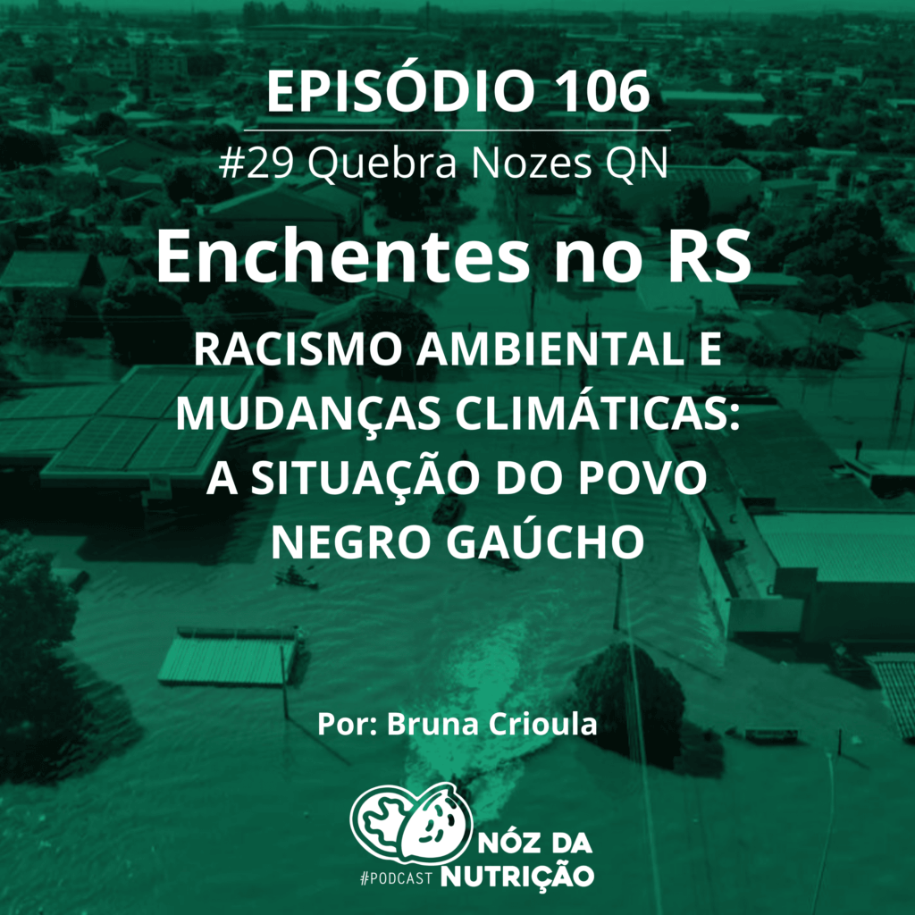 Enchentes no RS -Racismo Ambiental e Mudanças Climáticas: a situação do povo negro gaúcho - QN #106