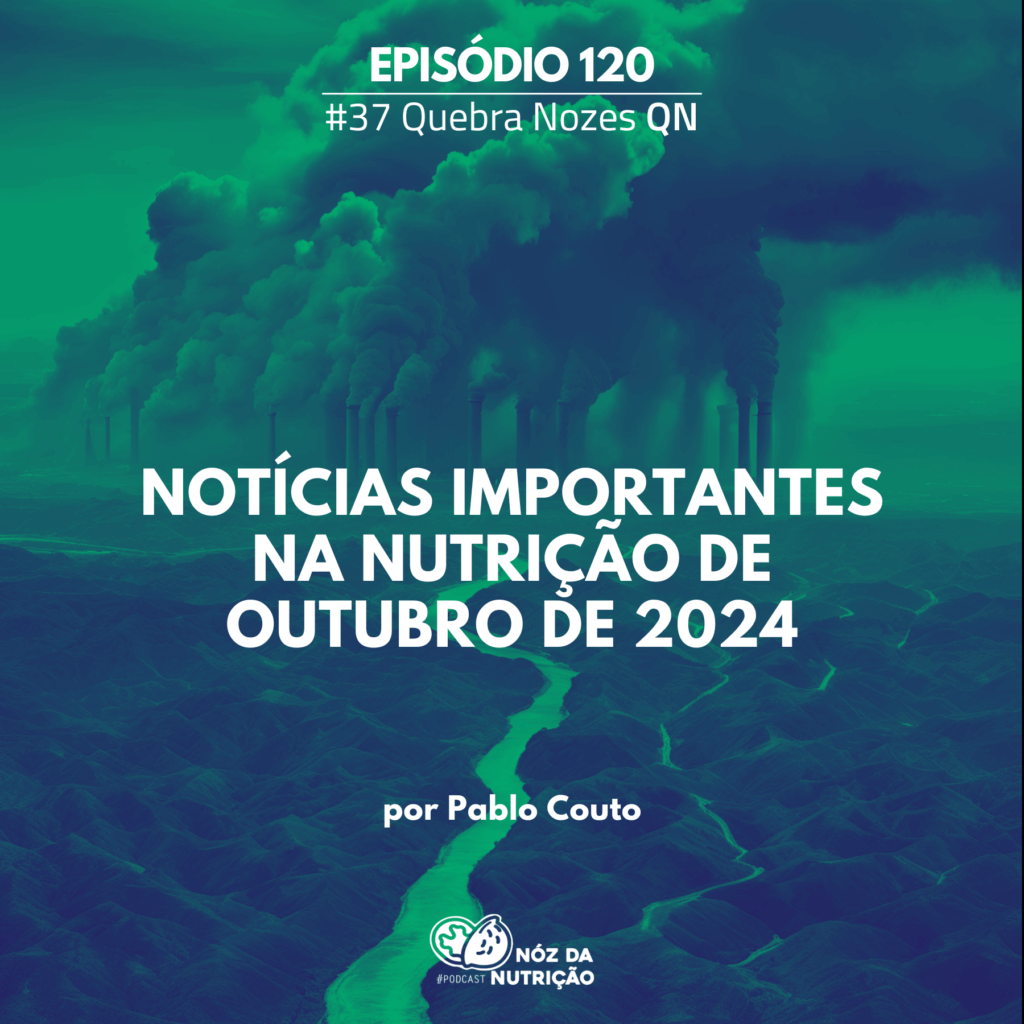 Noticias mais importantes da Nutrição de Outubro de 2024 – Quebra Nozes #120